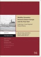 bokomslag Mobility Dynamics Between Eastern Europe and the Near East: Exploring a Cross-Regional Shared History