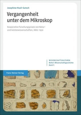 bokomslag Vergangenheit Unter Dem Mikroskop: Kooperative Forschungspraxis Von Natur- Und Geisteswissenschaften, 1880-1930