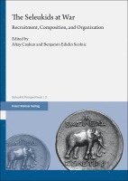 The Seleukids at War: Recruitment, Composition, and Organization