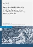 bokomslag Eine Trostlose Wirklichkeit: Lope de Vegas El Peregrino En Su Patria Und Die Neukodierung Des Hellenistischen Romans Im Siglo de Oro