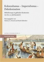 Markus A. Denzel, Mark Haberlein - Kolonialismus - Imperialismus - Dekolonisation: Mitteleuropa in Globalen Kontexten (16. Bis 20. Jahrhundert), Häftad