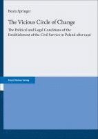 Beata Springer - The Vicious Circle of Change: The Political and Legal Conditions of the Establishment of the Civil Service in Poland After 1996, Inbunden