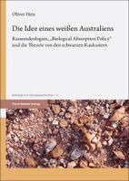 Oliver Heis, Heike Heis - Die Idee Eines Weiaen Australiens: Rassenideologien, 'Biological Absorption Policy' Und Die Theorie Von Den Schwarzen Kaukasiern, Häftad