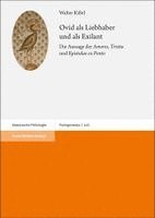 bokomslag Ovid ALS Liebhaber Und ALS Exilant: Die Aussage Der Amores, Tristia Und Epistulae Ex Ponto