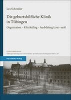 Lea Schneider - Die geburtshilfliche Klinik in Tübingen, Inbunden
