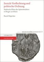 Raoul Hippchen - Soziale Verflechtung Und Politische Ordnung: Städtische Eliten Des Spätmittelalters in Bingen Am Rhein, Inbunden. Tillgänglighet: Lägg i varukorg