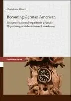Christiane Bauer - Becoming German American: Eine Generationenübergreifende Deutsche Migrationsgeschichte in Amerika Nach 1945, Inbunden. Tillgänglighet: Lägg i varukorg