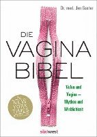 Jen Gunter - Die Vagina-Bibel. Vulva und Vagina - Mythos und Wirklichkeit  - DEUTSCHE AUSGABE, Inbunden