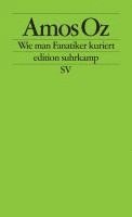 Amos Oz - Wie man Fanatiker kuriert, Häftad
