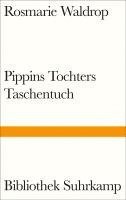 Rosmarie Waldrop - Pippins Tochters Taschentuch, Inbunden