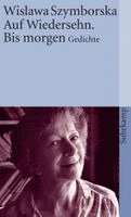 Wislawa Szymborska - Auf Wiedersehen. Bis morgen, Häftad
