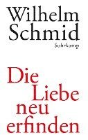 Wilhelm Schmid - Die Liebe neu erfinden, Inbunden