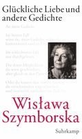 Wislawa Szymborska - Glückliche Liebe und andere Gedichte, Inbunden