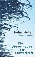Heinz Helle - Die Überwindung der Schwerkraft, Inbunden