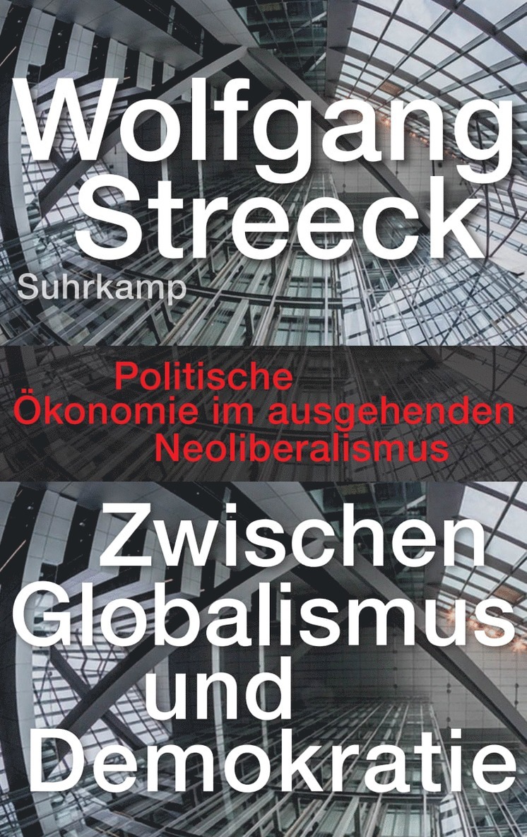 Wolfgang Streeck - Zwischen Globalismus und Demokratie, Inbunden