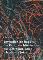 Oswald Egger - Entweder ich habe die Fahrt am Mississippi nur geträumt, oder ich träume jetzt, Inbunden