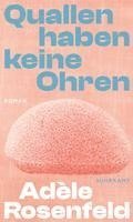 Adèle Rosenfeld - Quallen haben keine Ohren, Inbunden