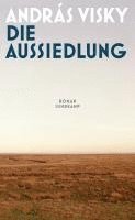 András Visky - Die Aussiedlung, Inbunden