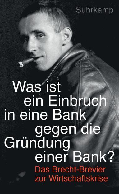 Bertolt Brecht, Tom Kindt - "Was ist ein Einbruch in eine Bank gegen die Gründung einer Bank?", Häftad
