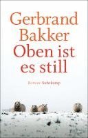 Gerbrand Bakker - Oben ist es still, Inbunden