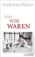 Andreas Maier - Was wir waren, Inbunden