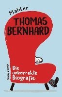 bokomslag Thomas Bernhard. Die unkorrekte Biografie