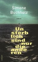 Simone Buchholz - UNSTERBLICH SIND NUR DIE ANDEREN, Kartonnage