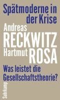 Andreas Reckwitz, Hartmut Rosa - Spätmoderne in der Krise, Inbunden