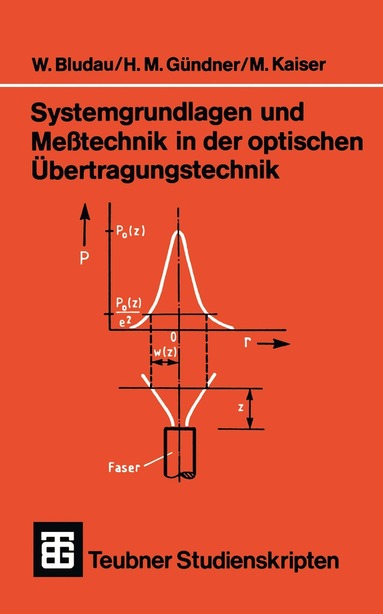 Wolfgang Bludau, Martin Gründner, Manfred Kaiser - Systemgrundlagen und Meßtechnik in der optischen Übertragungstechnik, Häftad