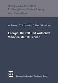 bokomslag Energie, Umwelt und Wirtschaft: Visionen statt Illusionen