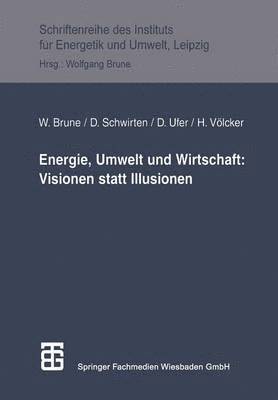 Energie, Umwelt und Wirtschaft: Visionen statt Illusionen 1