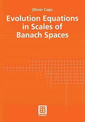 Oliver Caps - Evolution Equations in Scales of Banach Spaces, Häftad
