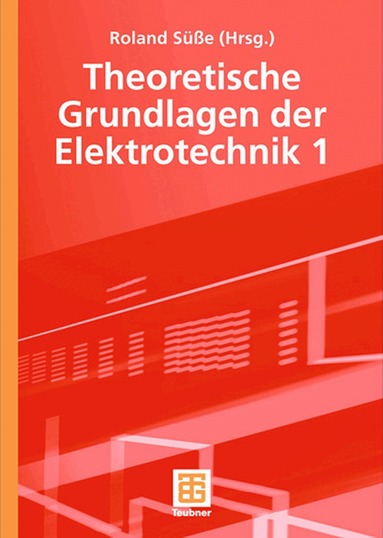 Roland Süße, Peter Burger, Ute Diemar, Bernd Marx, Tom Ströhla, Roland Süße - Theoretische Grundlagen der Elektrotechnik 1, Inbunden