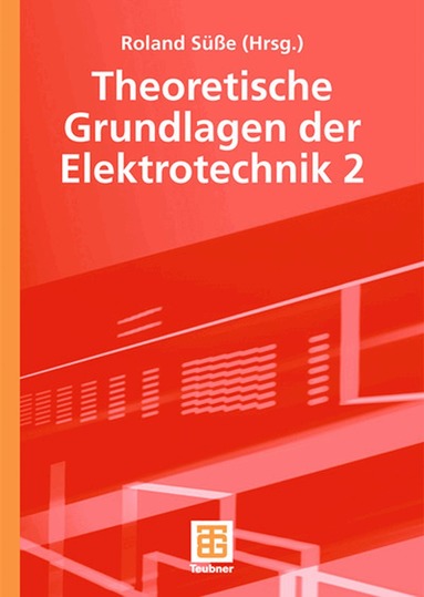 Roland Süße, Peter Burger, Ute Diemar, Eberhard Kallenbach, Bernd Marx, Tom Ströhla, Roland Süße - Theoretische Grundlagen der Elektrotechnik 2, Inbunden