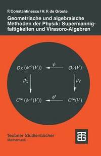bokomslag Geometrische und algebraische Methoden der Physik: Supermannigfaltigkeiten und Virasoro-Algebren