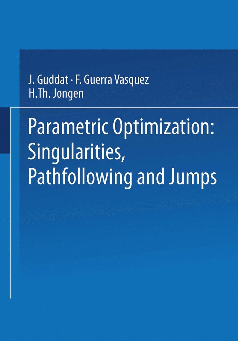 J. Guddat, F. Guerra Vazquez, H. Th. Jongen - Parametric Optimization: Singularities, Pathfollowing and Jumps, Häftad