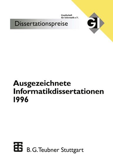 Wolfgang Bibel, H. Fiedler, W. Grass, Peter Gorny, Otto Kerner, K. Rüdiger Reischuk, Friedrich Roithmayr - Ausgezeichnete Informatikdissertationen 1996, Häftad