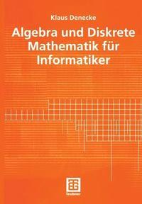 bokomslag Algebra und Diskrete Mathematik fr Informatiker
