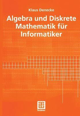 bokomslag Algebra und Diskrete Mathematik fr Informatiker