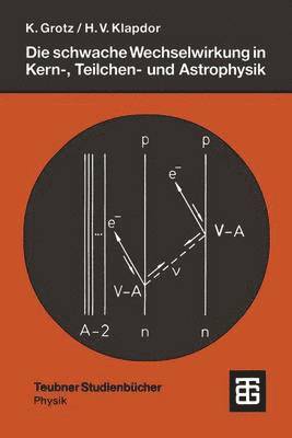 bokomslag Die schwache Wechselwirkung in Kern-, Teilchen- und Astrophysik