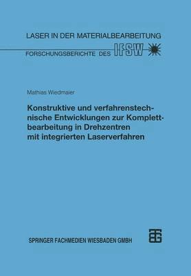 bokomslag Konstruktive und verfahrenstechnische Entwicklungen zur Komplettbearbeitung in Drehzentren mit integrierten Laserverfahren