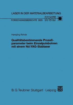 bokomslag Qualittsbestimmende Prozeparameter beim Einzelpulsbohren mit einem Nd:YAG-Slablaser