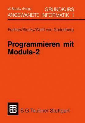 Programmieren mit Modula-2 Grundkurs Angewandte Informatik I 1