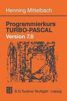 Programmierkurs TURBO-PASCAL Version 7.0 1