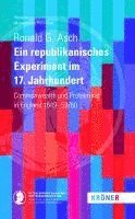 Ronald G. Asch - Ein Republikanisches Experiment im 17. Jahrhundert, Inbunden