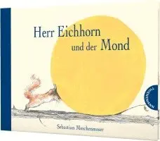 Sebastian Meschenmoser - Herr Eichhorn und der Mond, Inbunden