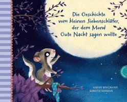 Der kleine Siebenschläfer 6: Die Geschichte vom kleinen Siebenschläfer, der dem Mond Gute Nacht sagen wollte