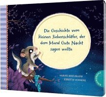 bokomslag Der kleine Siebenschläfer 6: Die Geschichte vom kleinen Siebenschläfer, der dem Mond Gute Nacht sagen wollte