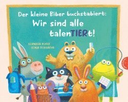 Der kleine Biber buchstabiert: Wir sind alle talenTIERt!