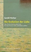 bokomslag Die Evolution Der Liebe: Was Darwin Bereits Ahnte Und Die Darwinisten Nicht Wahrhaben Wollen